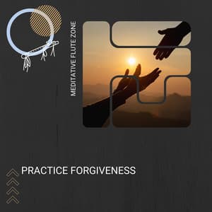 Practice Forgiveness - Meditative Flute Zone
