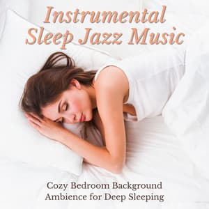 Instrumental Sleep Jazz Music: Cozy Bedroom Background Ambience for Deep Sleeping - A Cup of Jazz