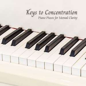 Keys to Concentration: Piano Pieces for Mental Clarity - Quiet Piano Music