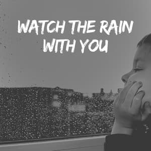 Watch the Rain With You - Rain Sound Studio