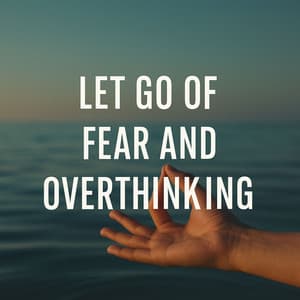 Let Go of Fear and Overthinking - Lisa Enney