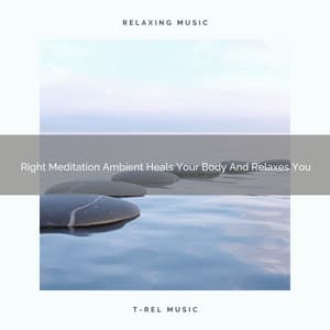 Right Meditation Ambient Heals Your Body And Relaxes You - Eternal Relax