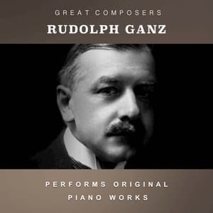 Rudolph Ganz Performs Original Piano Works - Rudolph Ganz