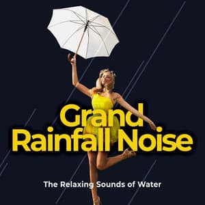 Grand Rainfall Noise - The Relaxing Sounds of Water