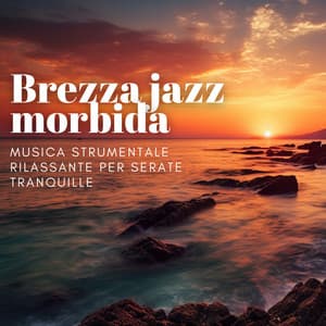 Brezza jazz morbida: Musica strumentale rilassante per serate tranquille - Jazz Italia