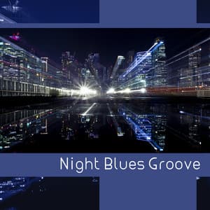 Night Blues Groove – Ultimate Guitar Collection, Deep Night Vibes, After Dark Wine Bars - Modern Blues Zone