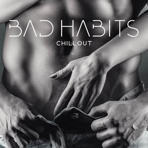 Bad Habits Chillout – Mellow Beats For Bad Nights - Chillout Habits
