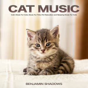 Cat Music: Calm Music For Cats, Music For Pets, Pet Relaxation and Sleeping Music For Cats - Benjamin Shadows