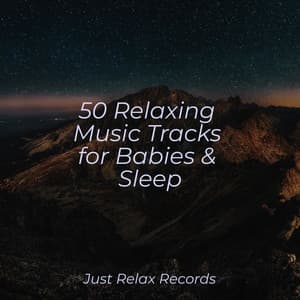 50 Relaxing Music Tracks for Babies & Sleep - Relaxamento