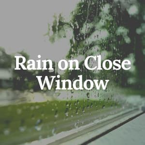 Rain on Close Window - Relaxing Rain Sounds