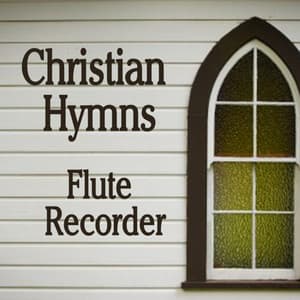 Christian Hymns: Flute - Recorder - Instrumental Hymn Players