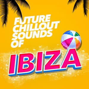Future Chillout Sounds of Ibiza - Future Sound Of Ibiza