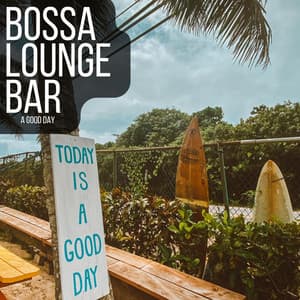 A Good Day - Bossa Lounge Bar