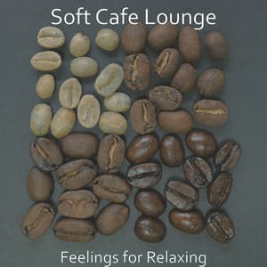 Feelings for Relaxing - Soft Cafe Lounge