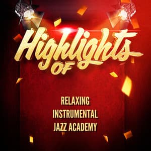 Highlights of Relaxing Instrumental Jazz Academy - Relaxing Instrumental Jazz Academy
