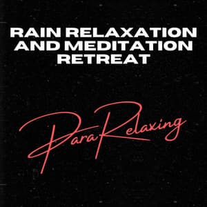 Rain Relaxation and Meditation Retreat - ParaRelaxing