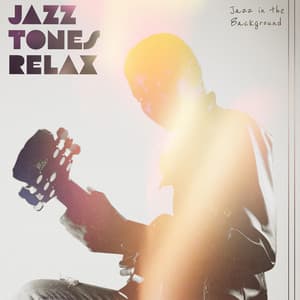 Jazz Tones Relax - Jazz in the Background
