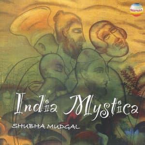 India Mystica: Nirgun Bani - Shubha Mudgal