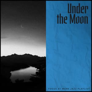 Under the Moon - Focus at Work Jazz Playlist