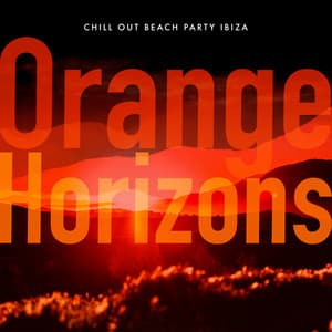 Orange Horizons - Chill Out Beach Party Ibiza