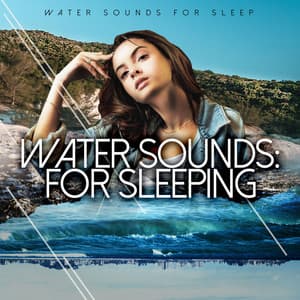 Water Sounds: For Sleeping - Water Sounds for Sleep