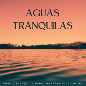 Aguas Tranquilas: Música Tranquila Para Trabajar Junto Al Río - Paisajes sonoros de roca de agua