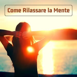 Come rilassare la mente - Musica di meditazione per vincere lo stress e rilassare corpo e mente - Relax Subliminale