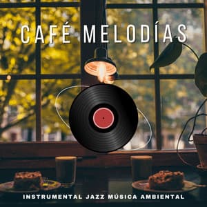 Café Melodías: Jazz Ambiental - Instrumental Jazz Música Ambiental