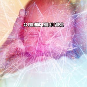 44 Calming Chilled Music - Lullaby Experts