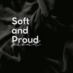 Soft and Proud - Concentration