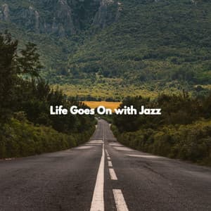 Life Goes On with Jazz - Relaxing Restaurant Music