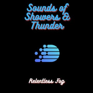 Sounds of Showers & Thunder - Relentless Fog