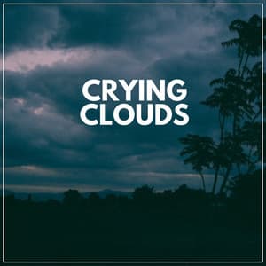 Crying Clouds - Rain Sounds for Relaxation