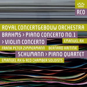Brahms: Violin Concerto & Piano Concerto No. 1 - Schumann: Piano Quartet - Royal Concertgebouw Orchestra