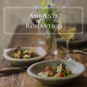 Ambiente Romántico: Música Instrumental Relajante y Hermosa para Restaurantes - Fondo Musical Restaurante