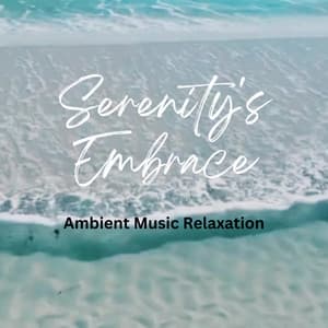 Serenity's Embrace: Ambient Music Relaxation - Music for Hotels Ambience