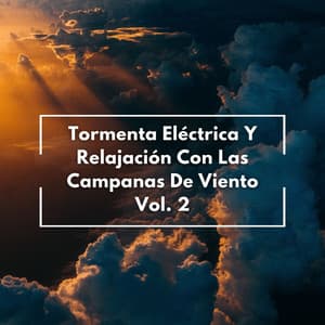 Tormenta Eléctrica Y Relajación Con Las Campanas De Viento Vol. 2 - Sonidos de la naturaleza: tormenta