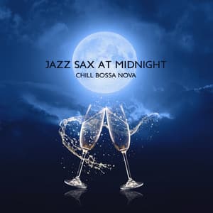 Jazz Sax at Midnight: Chill Bossa Nova Serenade, Relaxing Summer Jazz Collection, Sexy Saxophone, Cool Instrumental Music for Romantic Night Fever - Chriss Bossa