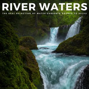 River Waters: The Best Selection Of Water Currents Sounds To Relax - Spa Music Collective