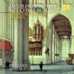 Praetorius & Schildt: Selected Organ Works - Bernard Foccroulle