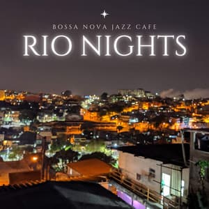 Rio Nights: Coffee Shop Jazz - Bossa Nova Jazz Cafe