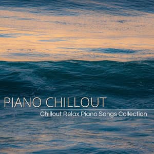 Piano Chillout: Best Chillout Relax Piano Songs Collection & Piano Lounge Music with Chill Sound - Chilled Club del Mar