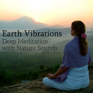 Earth Vibrations: Deep Meditation with Nature Sounds - Universe of Nature Orchestra