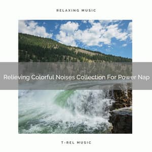 Relieving Colorful Noises Collection For Power Nap - Brown Noise Therapy / Baby White Noise