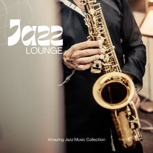Jazz Lounge: Lounge Jazz Collection - Amazing Jazz Music Collection