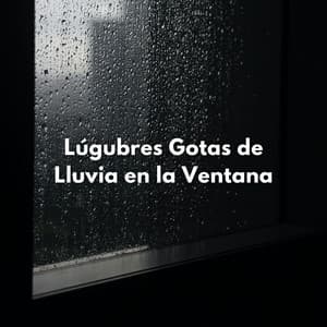 Lúgubres Gotas De Lluvia En La Ventana - Sonidos de tormenta de lluvia