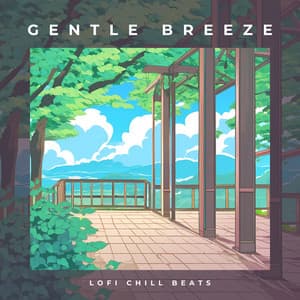 Gentle Breeze: Chill Lofi Music - Lofi Chill Beats