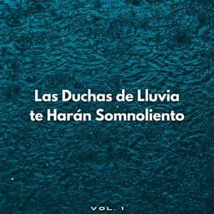 Las Duchas De Lluvia Te Harán Somnoliento Vol. 1 - Sonidos de lluvia para ayudar a dormir