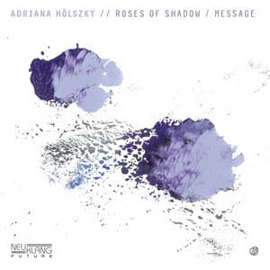 Roses of Shadow / Message - Adriana Hölszky