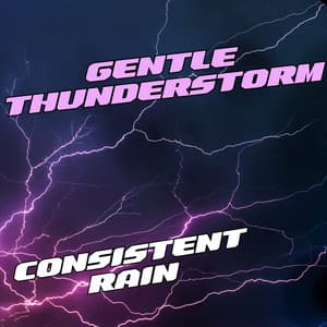 Gentle Thunderstorm: Consistent Rain - Thunderstorm Universe